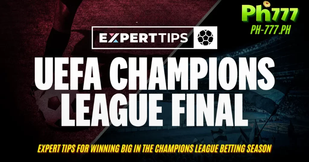 Expert Tips for Winning Big in the Champions League Betting Season