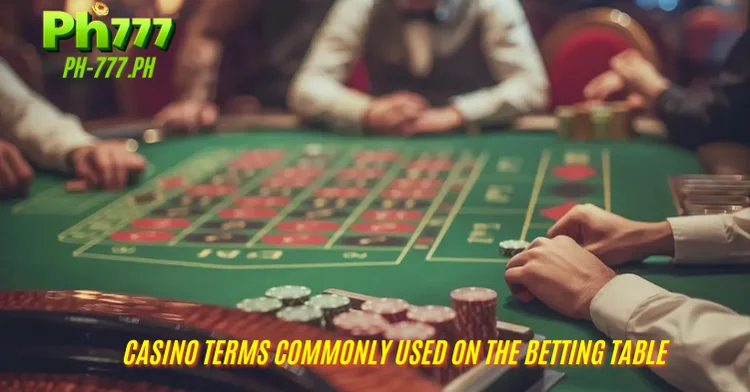 Casino terms commonly used on the betting table